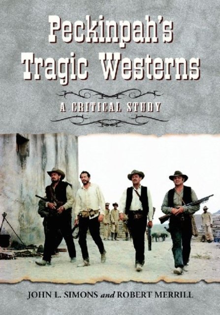 Peckinpah''s Tragic Westerns