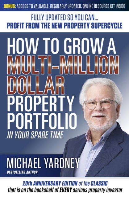 How to Grow A Multi-Million Dollar Property Portfolio 20th Edition