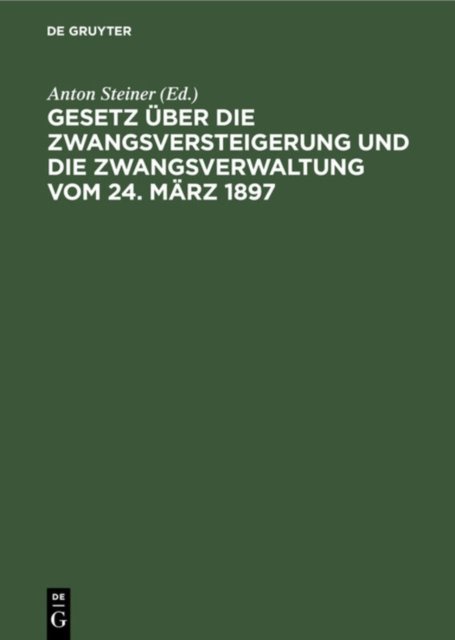 Gesetz Uber Die Zwangsversteigerung Und Die Zwangsverwaltung Vom 24. Marz 1897
