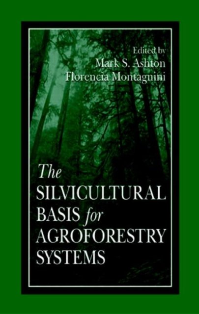 The Silvicultural Basis For Agroforestry Systems