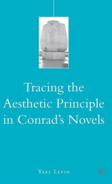 Tracing the Aesthetic Principle in Conrad''s Novels