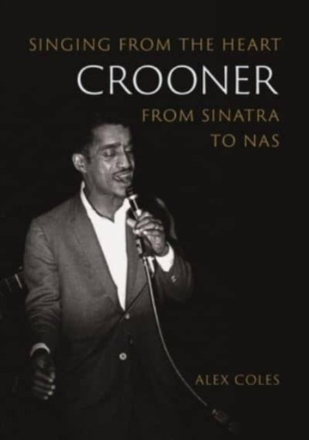 Crooner – Singing from the Heart from Sinatra to Nas