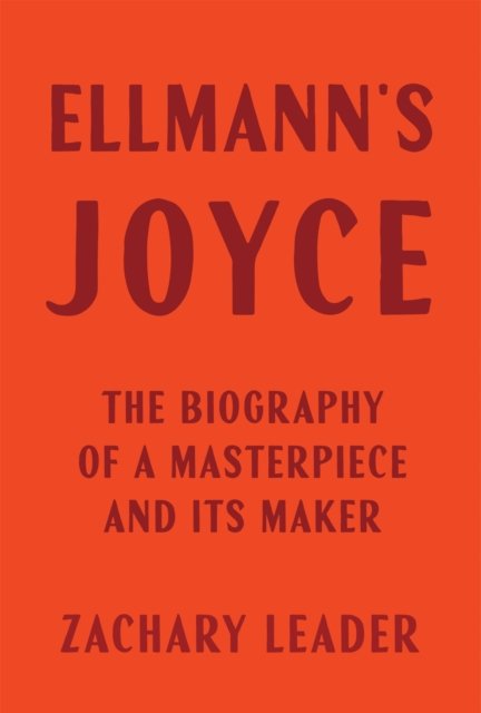 Ellmann`s Joyce – The Biography of a Masterpiece and Its Maker