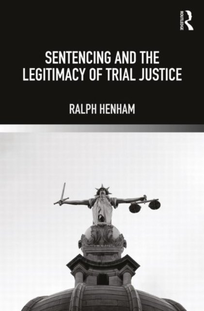 Sentencing and the Legitimacy of Trial Justice