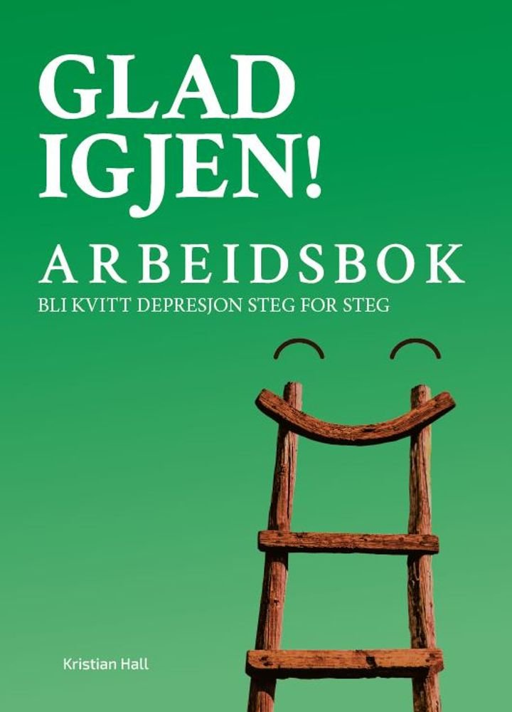 Glad igjen! - arbeidsbok : bli kvitt depresjon steg for steg