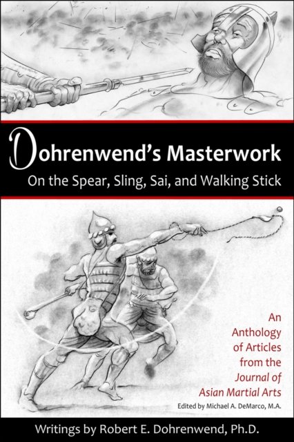 Dohrenwend''s Masterwork On the Spear, Sling, Sai, and Walking Stick