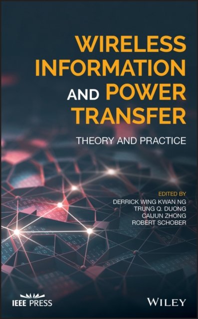 Wireless Information and Power Transfer – Theory and Practice