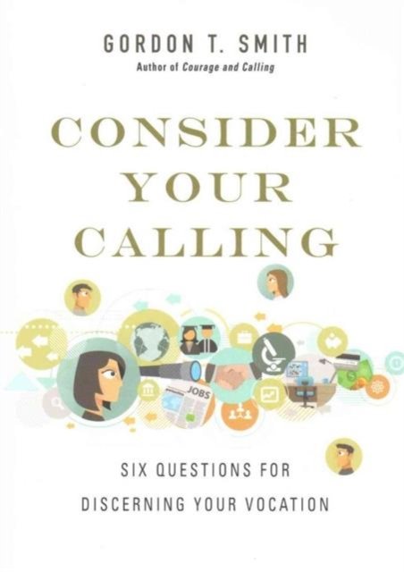 Consider Your Calling – Six Questions for Discerning Your Vocation