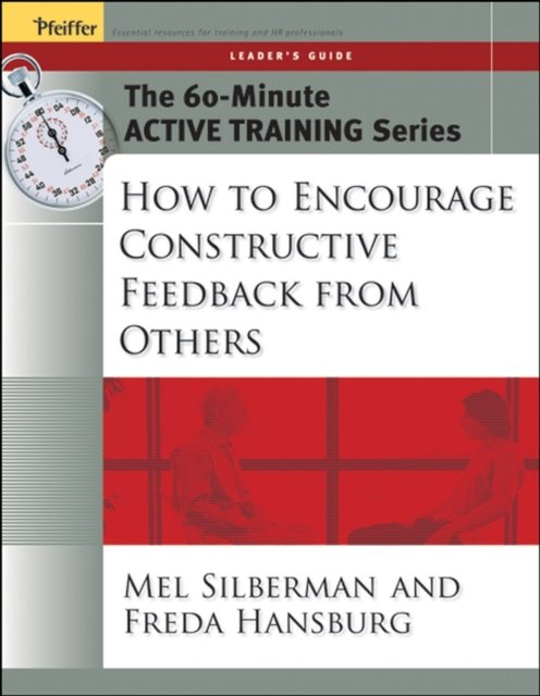 How to Encourage Constructive Feedback From Others – The 60–Minute Active Training Series Leader's Guide