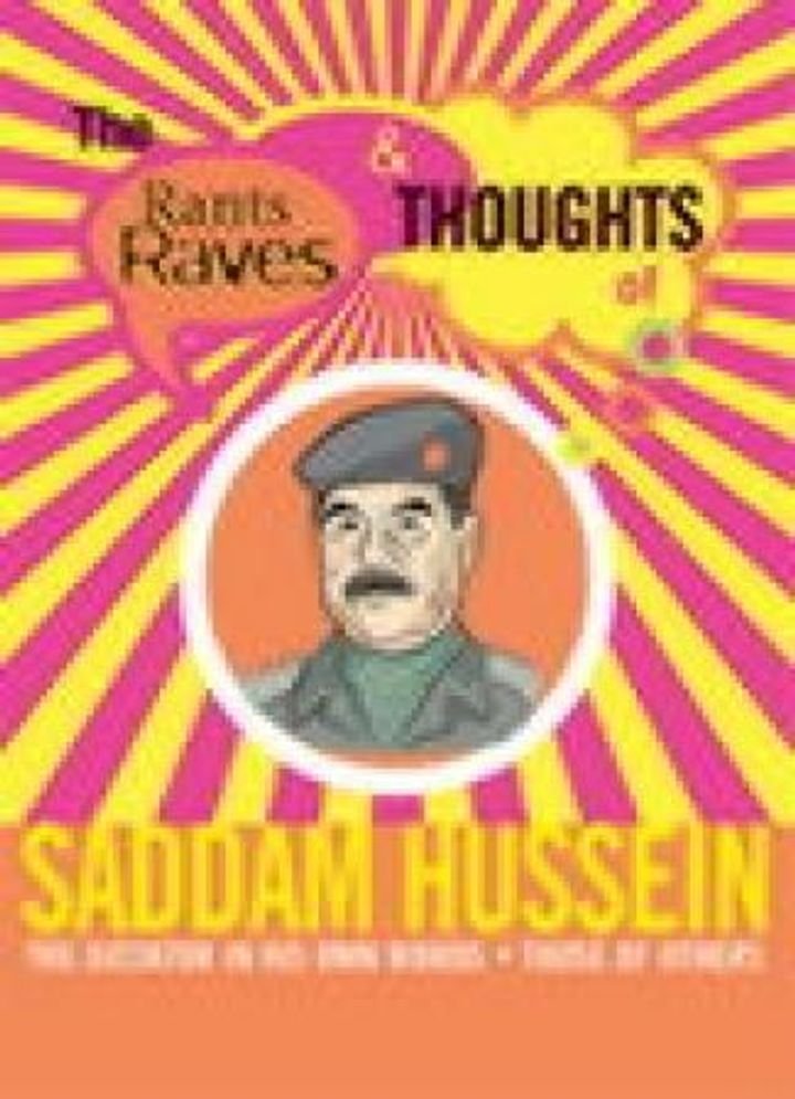 The rants, raves and thoughts of Saddam Hussein