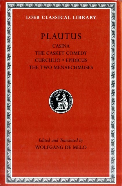 Casina the Casket Comedy. Curculio. Epidicus. The  Two Menaechmuses L061