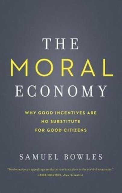The Moral Economy – Why Good Incentives Are No Substitute for Good Citizens