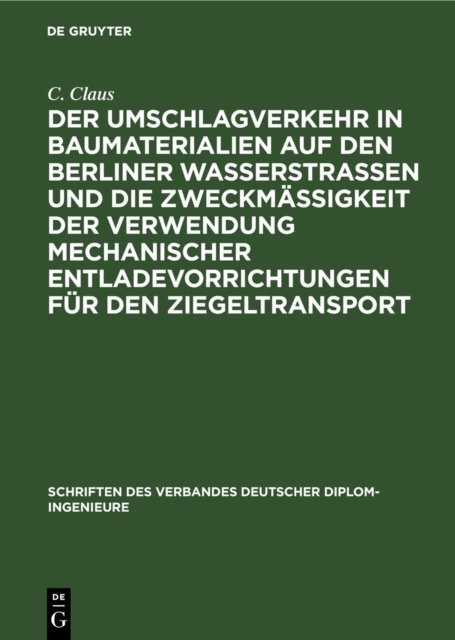 Umschlagverkehr in Baumaterialien auf den Berliner Wasserstraßen und die Zweckmäßigkeit der Verwendung mechanischer Entladevorrichtungen für den Ziegeltransport