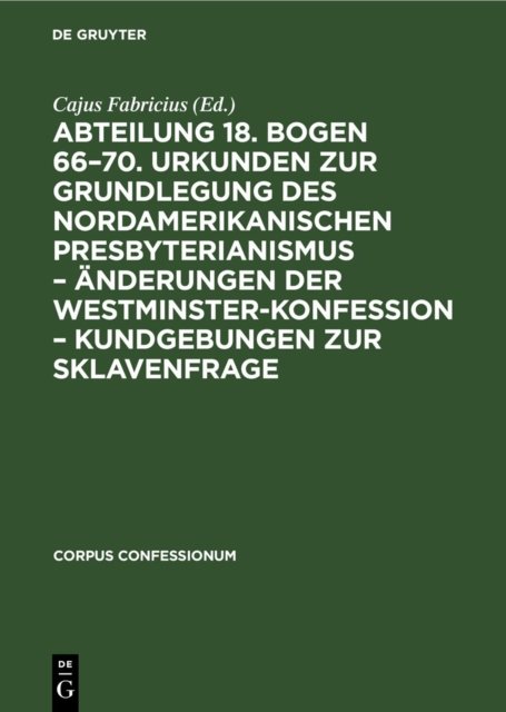 Abteilung 18. Bogen 66-70. Urkunden Zur Grundlegung Des Nordamerikanischen Presbyterianismus - Anderungen Der Westminster-Konfession - Kundgebungen Zur Sklavenfrage