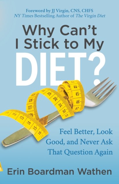 Why Can't I Stick to My Diet?