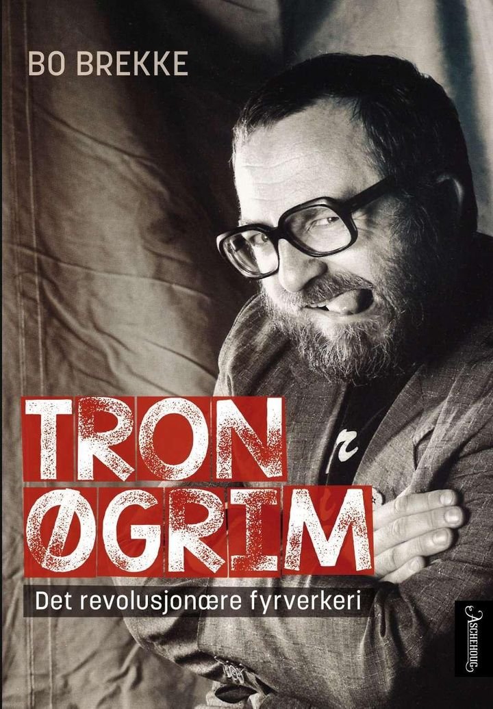 Tron Øgrim - det revolusjonære fyrverkeri
