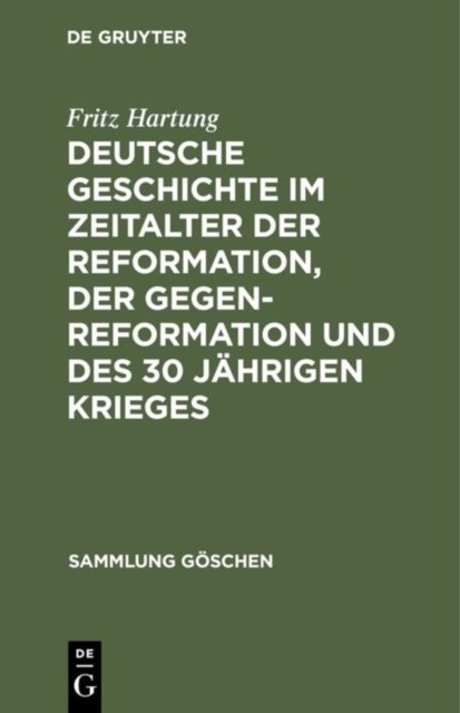 Deutsche Geschichte Im Zeitalter Der Reformation, Der Gegenreformation Und Des 30 Jahrigen Krieges