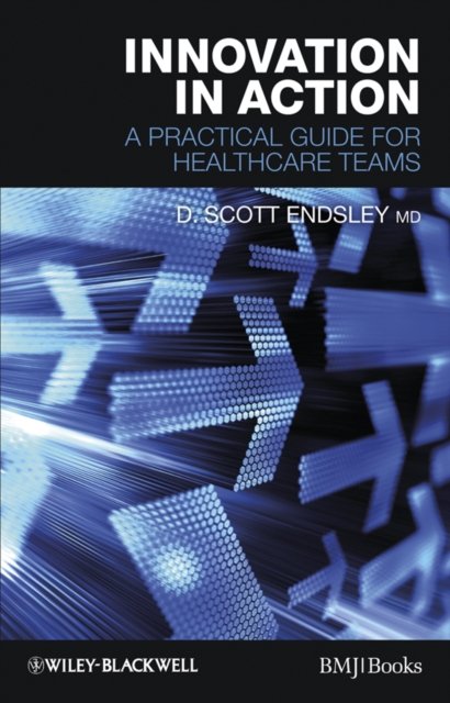 Innovation in Action – A Practical Guide for Healthcare Teams