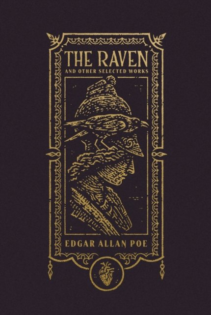 The Raven and Other Selected Works (The Gothic Chronicles Collection): Deluxe Edition