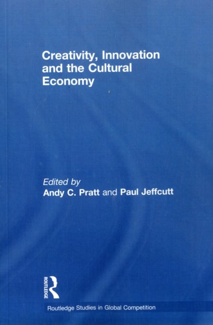 Creativity, Innovation and the Cultural Economy