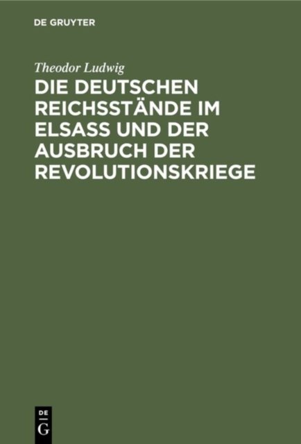 Die Deutschen Reichsstande Im Elsaß Und Der Ausbruch Der Revolutionskriege