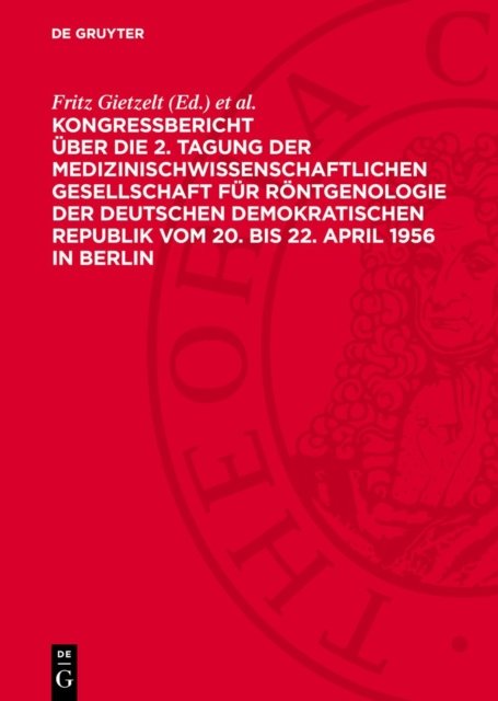 Kongreßbericht Uber Die 2. Tagung Der Medizinischwissenschaftlichen Gesellschaft Fur Rontgenologie Der Deutschen Demokratischen Republik Vom 20. Bis 22. April 1956 in Berlin