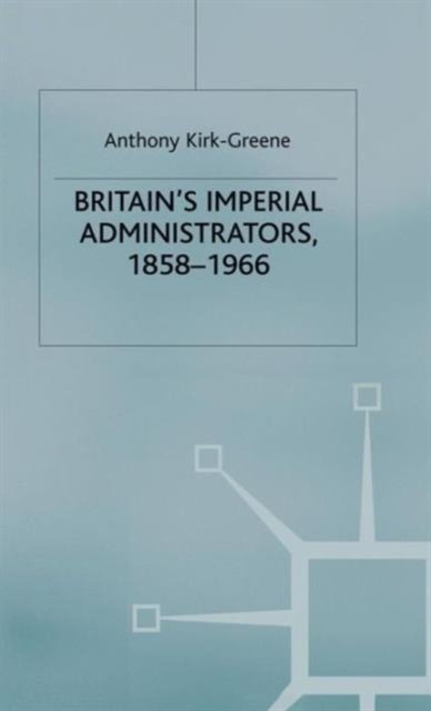 Britain's Imperial Administrators, 1858-1966