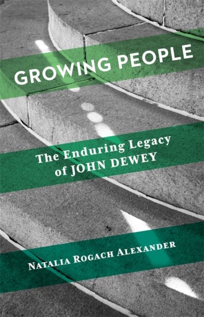 Growing People – The Enduring Legacy of John Dewey