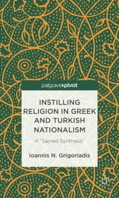 Instilling Religion in Greek and Turkish Nationalism: A “Sacred Synthesis”