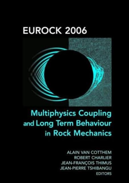 Eurock 2006: Multiphysics Coupling and Long Term Behaviour in Rock Mechanics