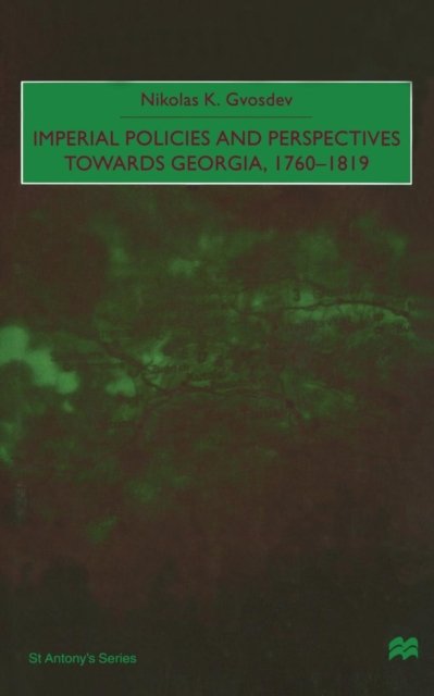 Imperial Policies and Perspectives towards Georgia, 1760–1819