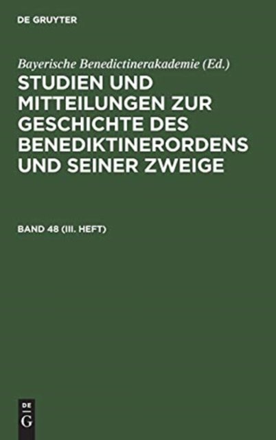 Studien Und Mitteilungen Zur Geschichte Des Benediktinerordens Und Seiner Zweige. Band 48 (III. Heft)