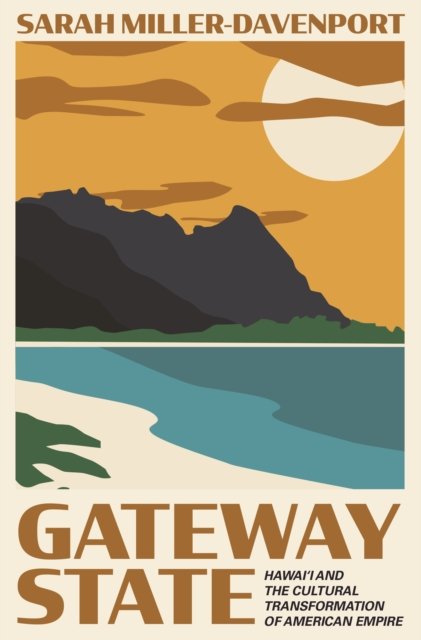 Gateway State – Hawai'i and the Cultural Transformation of American Empire