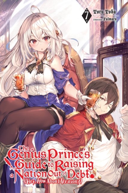 The Genius Prince''s Guide to Raising a Nation Out of Debt (Hey, How About Treason?), Vol. 7 (light novel)