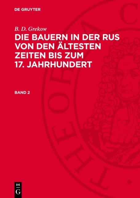 B. D. Grekow: Die Bauern in Der Rus Von Den Altesten Zeiten Bis Zum 17. Jahrhundert. Band 2