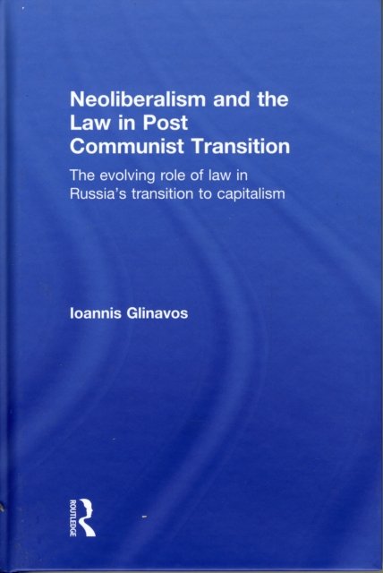 Neoliberalism and the Law in Post Communist Transition