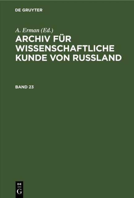 Archiv Fur Wissenschaftliche Kunde Von Russland. Band 23