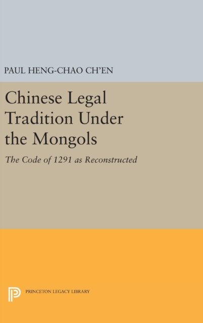 Chinese Legal Tradition Under the Mongols
