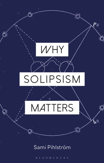Why Solipsism Matters
