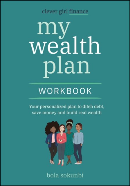 Clever Girl Finance, My Wealth Plan Workbook – Your personalized plan to ditch debt, save money and build real wealth