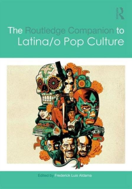 The Routledge Companion to Latina/o Popular Culture