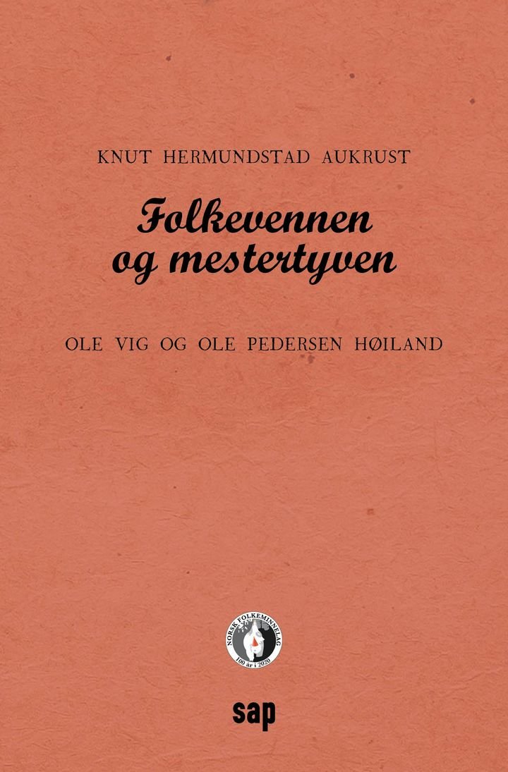 Folkevennen og mestertyven - Ole Vig og Ole Pedersen Høiland : med full transkripsjon av Ole Vigs debut fra 1850