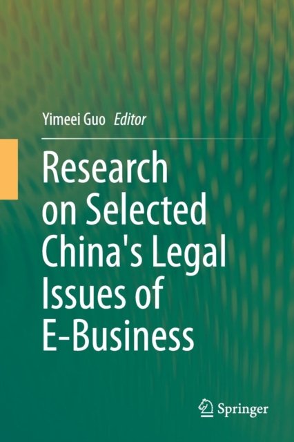 Research on Selected China''s Legal Issues of E-Business