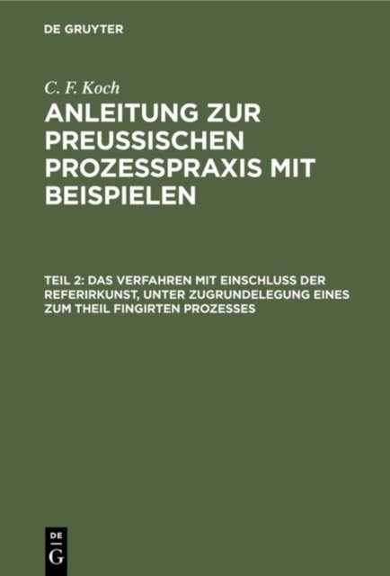 Das Verfahren Mit Einschluß Der Referirkunst, Unter Zugrundelegung Eines Zum Theil Fingirten Prozesses