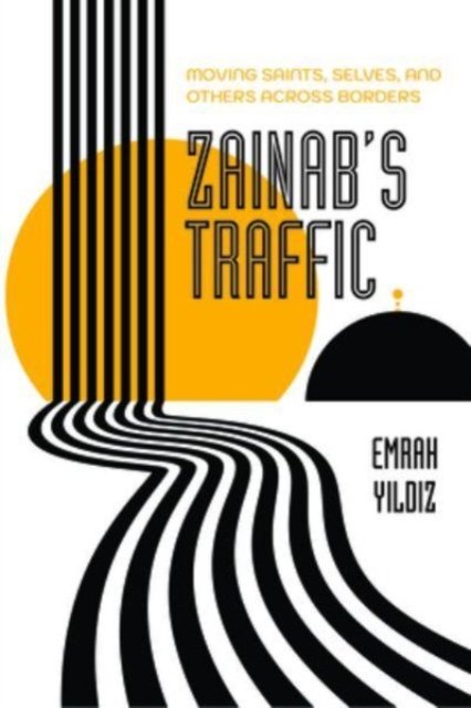 Zainab's Traffic – Moving Saints, Selves, and Others across Borders