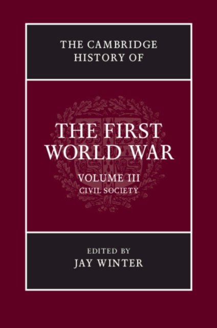 The Cambridge History of the First World War: Volume 3, Civil Society
