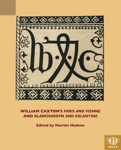 William Caxton''s "Paris and Vienne" and "Blanchardyn and Eglantine"