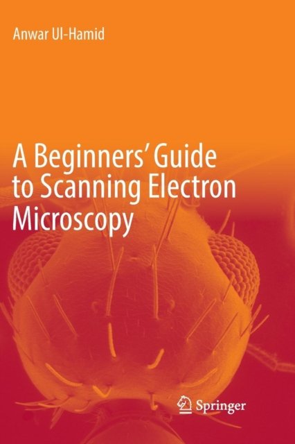 A Beginners' Guide to Scanning Electron Microscopy