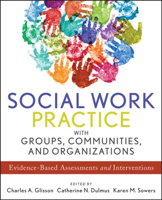 Social Work Practice with Groups, Communities, and Organizations – Evidence–Based Assessments and Interventions