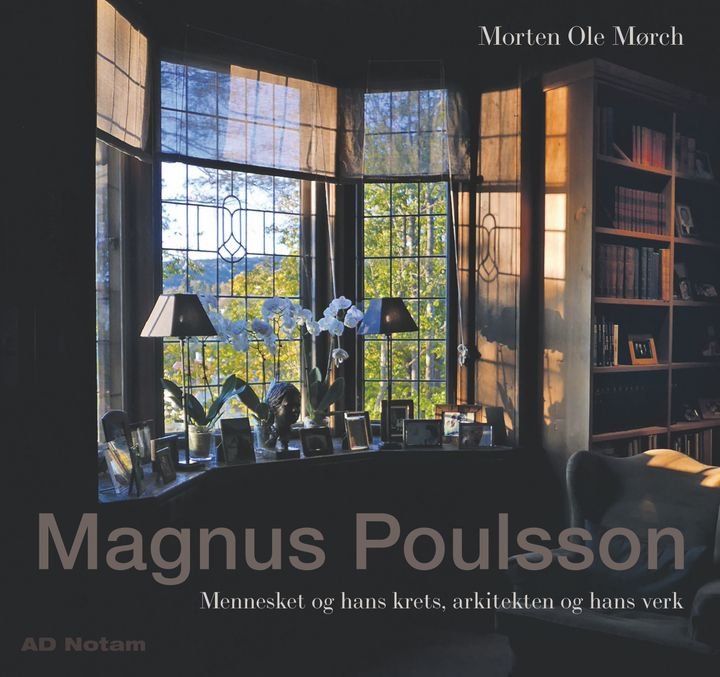 Magnus Poulsson - mennesket og hans krets, arkitekten og hans verk